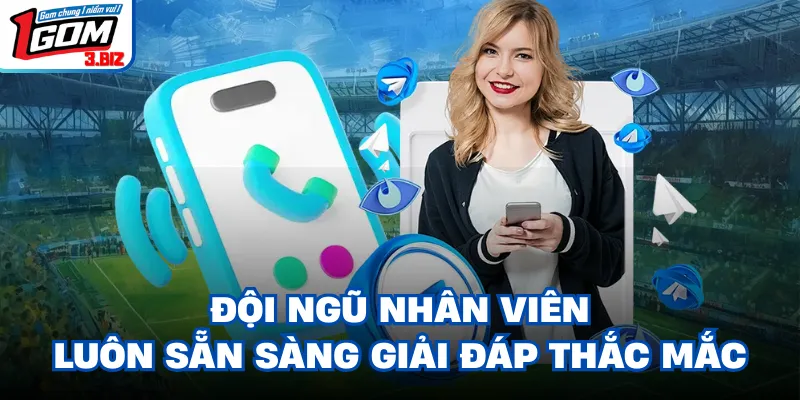 Đội ngũ nhân viên luôn sẵn sàng giải đáp thắc mắc