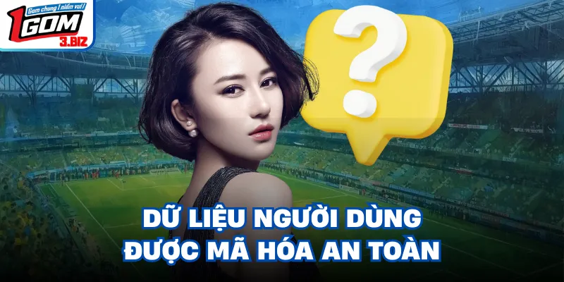 Dữ liệu người dùng được mã hóa an toàn