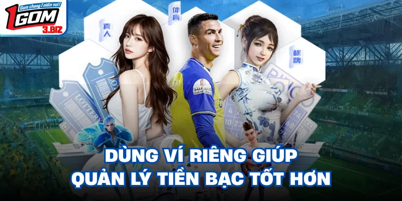 Dùng ví riêng giúp quản lý tiền bạc tốt hơn