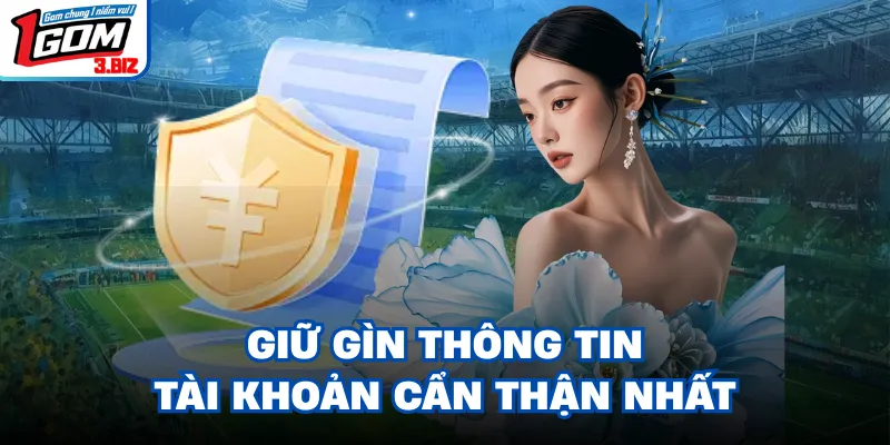 Giữ gìn thông tin tài khoản cẩn thận nhất