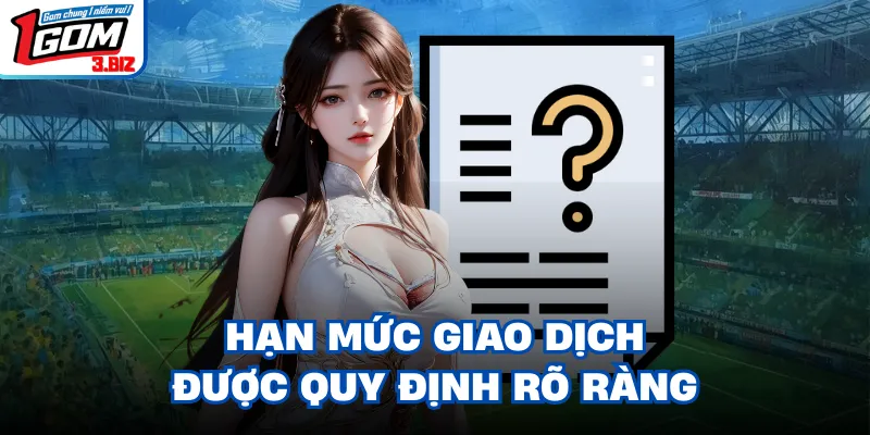 Hạn mức giao dịch được quy định rõ ràng