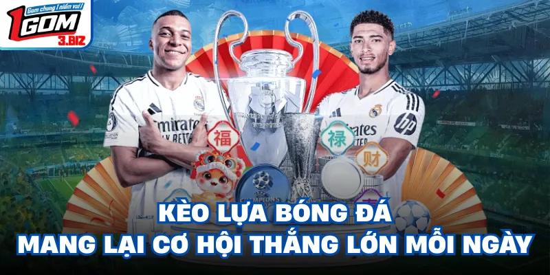 Kèo Lựa Bóng Đá Mang Lại Cơ Hội Thắng Lớn Mỗi Ngày