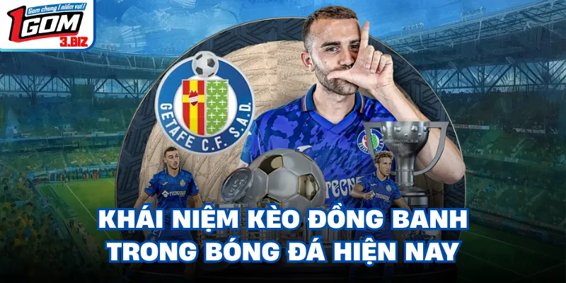 Khái niệm kèo đồng banh trong bóng đá hiện nay