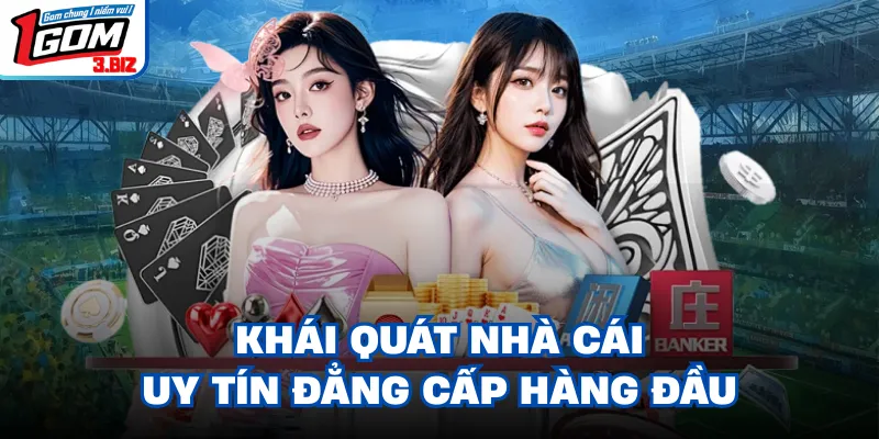 Khái quát nhà cái uy tín đẳng cấp hàng đầu