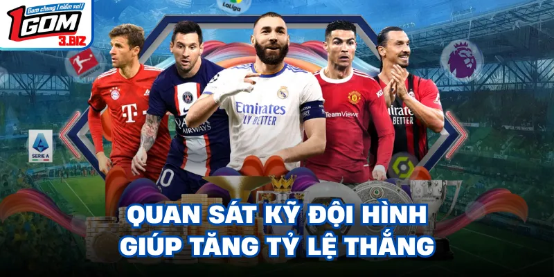 Quan sát kỹ đội hình giúp tăng tỷ lệ thắng