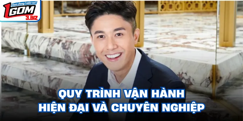 Quy trình vận hành hiện đại và chuyên nghiệp