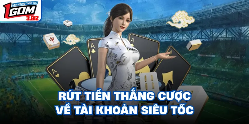 Rút tiền thắng cược về tài khoản siêu tốc