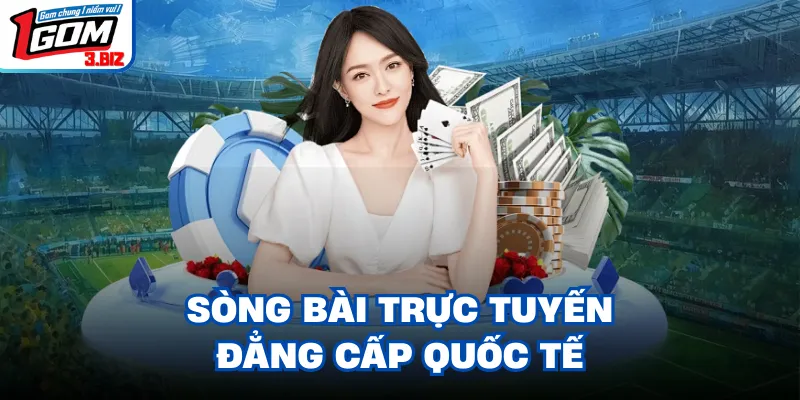 Sòng bài trực tuyến đẳng cấp quốc tế