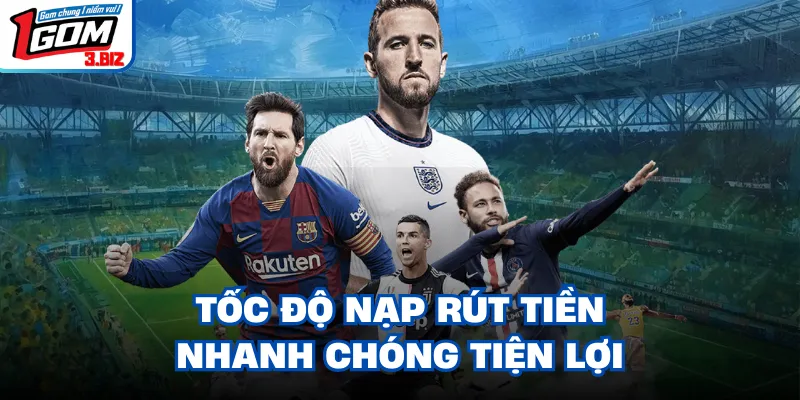 Tốc độ nạp rút tiền nhanh chóng tiện lợi