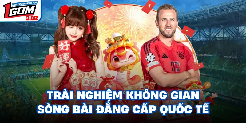 Trải nghiệm không gian sòng bài đẳng cấp quốc tế