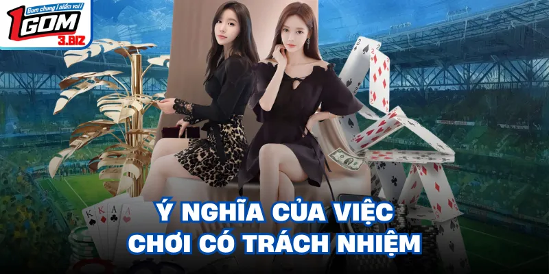 Ý nghĩa của việc chơi có trách nhiệm